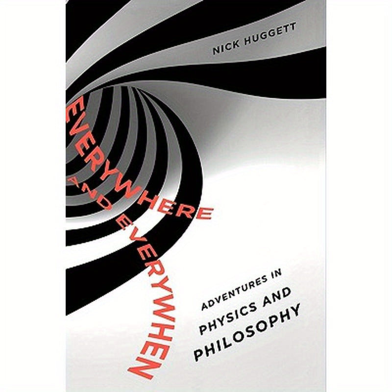 Everywhere and Everywhen: Adventures in Physics and Philosophy
