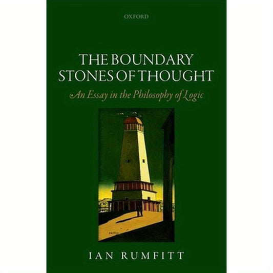 Boundary Stones of Thought: An Essay in the Philosophy of Logic