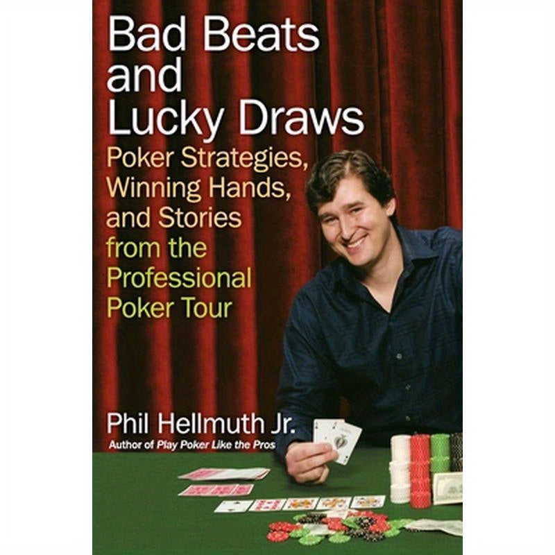 Bad Beats and Lucky Draws: Poker Strategies, Winning Hands, and Stories from the Professional Poker Tour