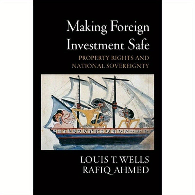 Making Foreign Investment Safe: Property Rights and National Sovereignty