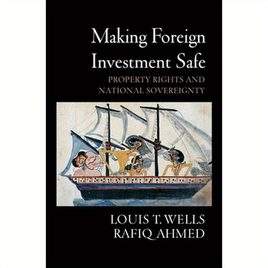 Making Foreign Investment Safe: Property Rights and National Sovereignty