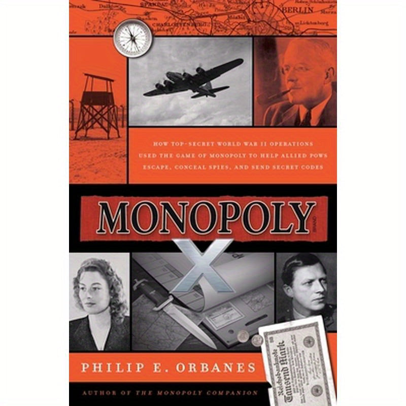 Monopoly X: How Top-Secret World War II Operations Used the Game of Monopoly to Help Allied POWs Escape, Conceal Spies, and Send Secret Codes