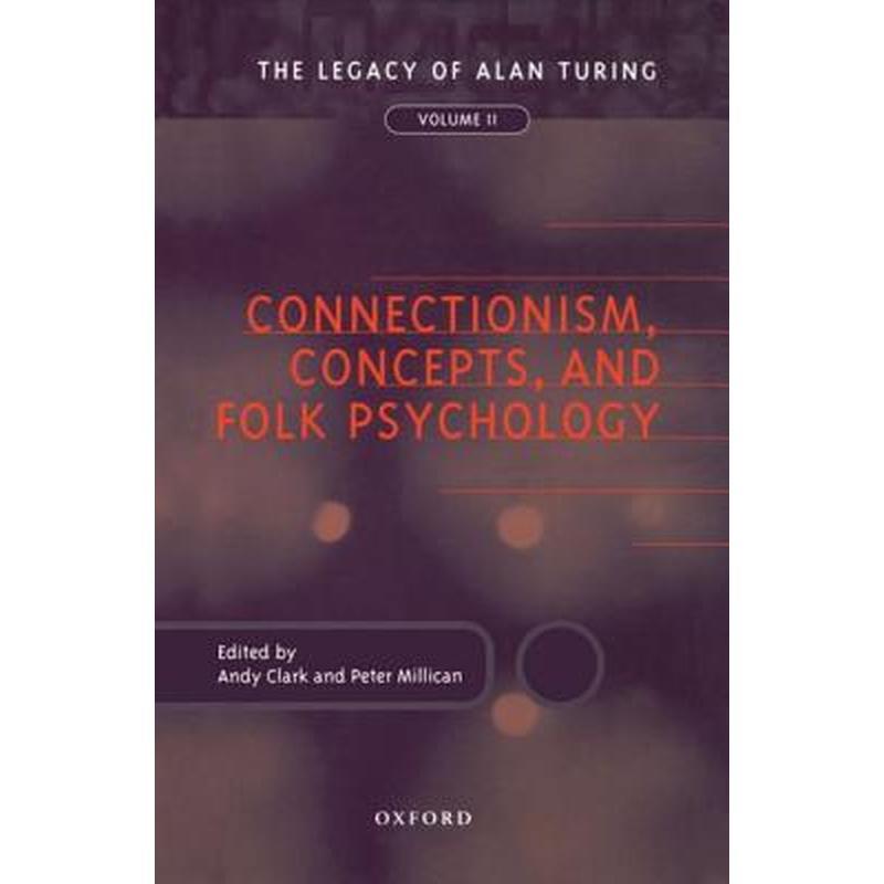 Connectionism, Concepts, and Folk Psychology: The Legacy of Alan Turing, Volume II