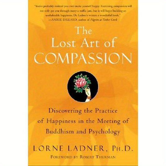The Lost Art of Compassion: Discovering the Practice of Happiness in the Meeting of Buddhism and Psychology