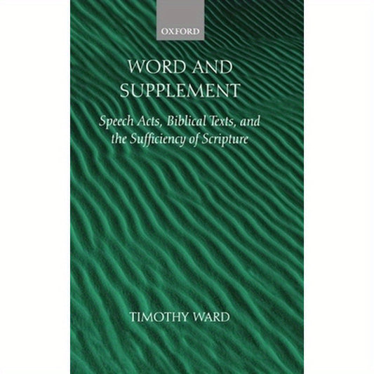 Word and Supplement: Speech Acts, Biblical Texts, and the Sufficiency of Scripture