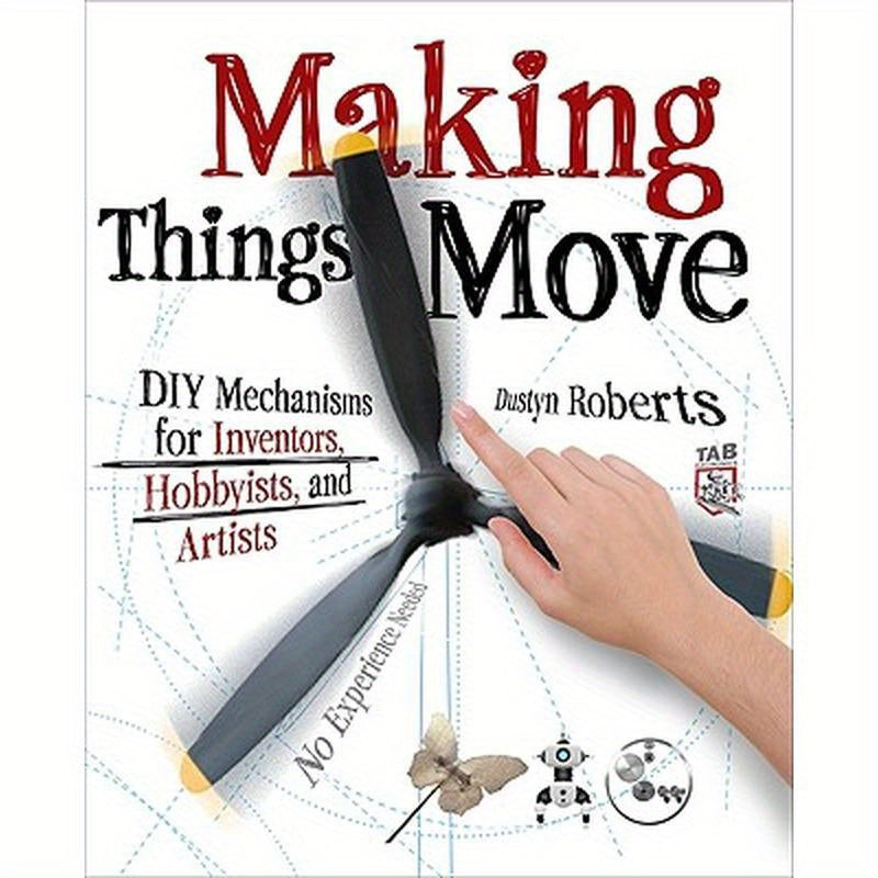 Making Things Move DIY Mechanisms for Inventors, Hobbyists, and Artists