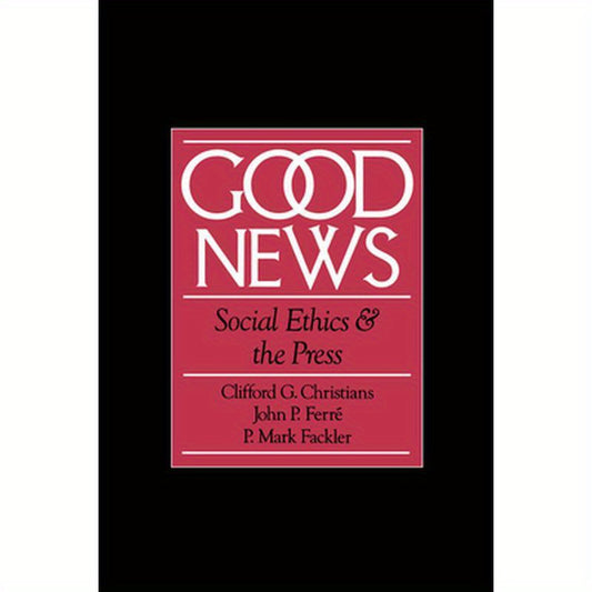 Good News: Social Ethics and the Press