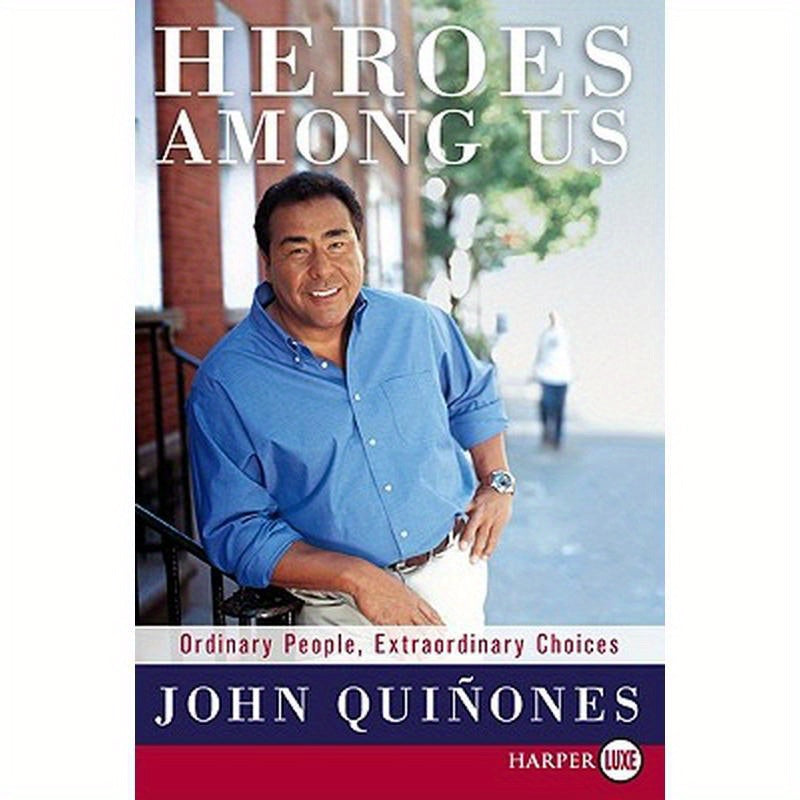 Heroes Among Us: Ordinary People, Extraordinary Choices