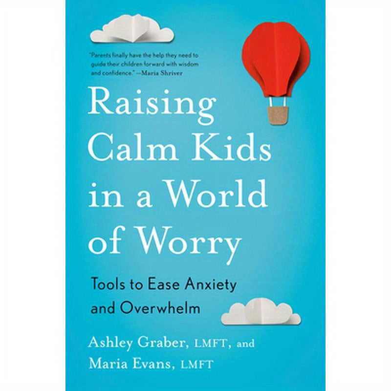 Raising Calm Kids in a World of Worry: Tools to Ease Anxiety and Overwhelm