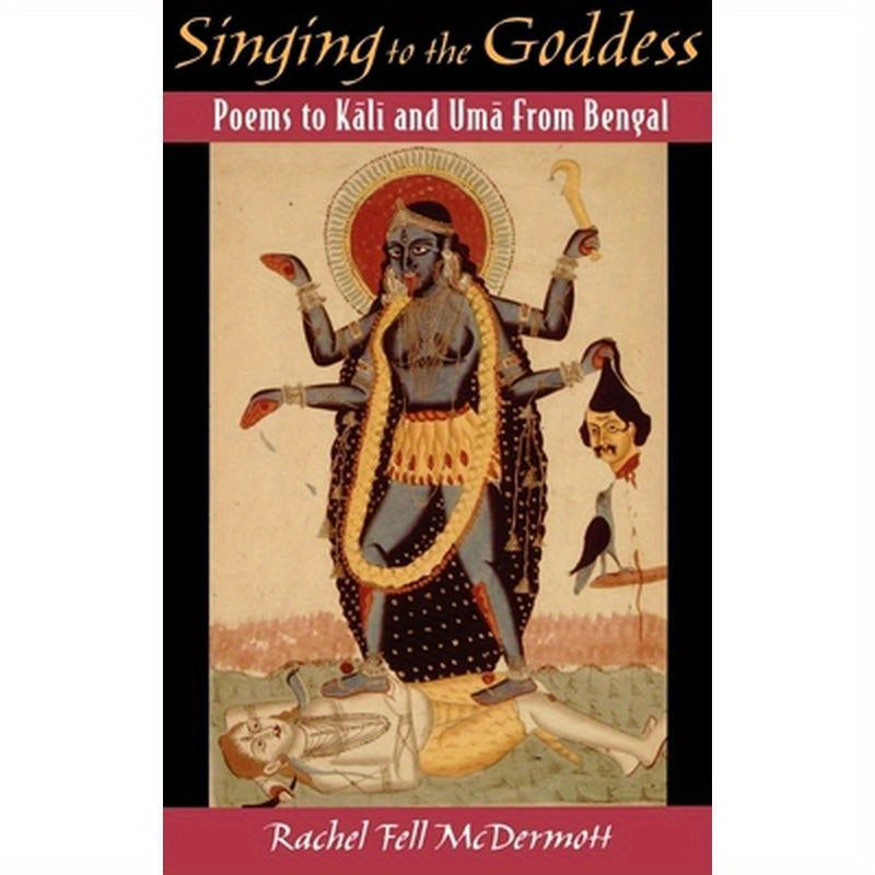Singing to the Goddess: Poems to Kali
