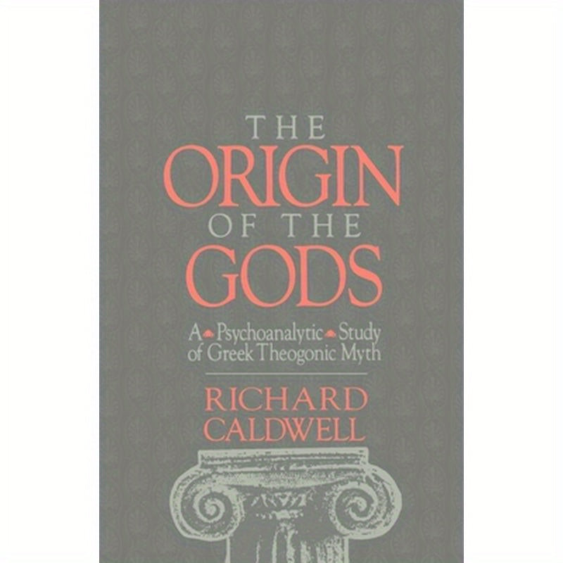 The Origin of the Gods: A Psychoanalytic Study of Greek Theogonic Myth