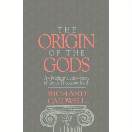 The Origin of the Gods: A Psychoanalytic Study of Greek Theogonic Myth