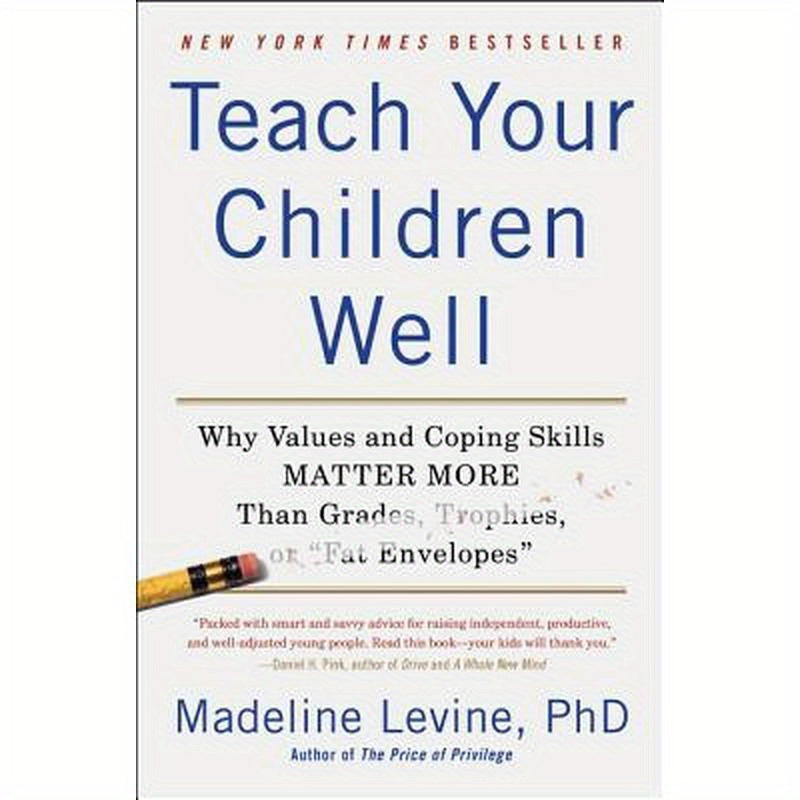 Teach Your Children Well: Why Values and Coping Skills Matter More Than Grades, Trophies, or Fat Envelopes