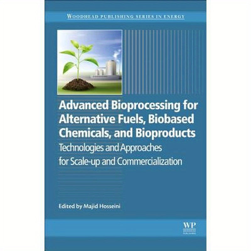 Advanced Bioprocessing for Alternative Fuels, Biobased Chemicals, and Bioproducts: Technologies and Approaches for Scale-Up and Commercialization