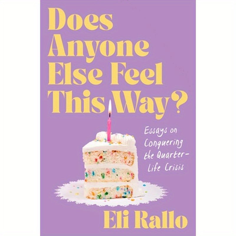 Does Anyone Else Feel This Way?: Essays on Conquering the Quarter-Life Crisis