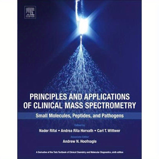 Principles and Applications of Clinical Mass Spectrometry: Small Molecules, Peptides, and Pathogens