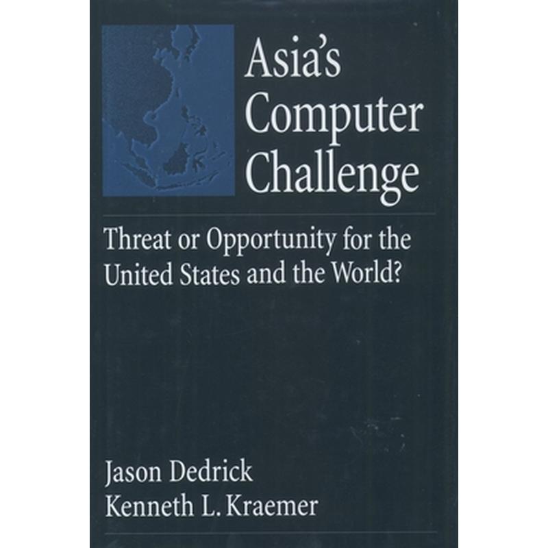Asia's Computer Challenge: Threat or Opportunity for the United States and the World?