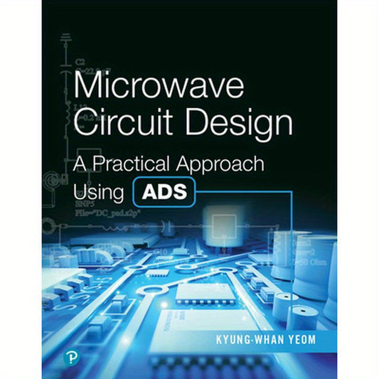 Microwave Circuit Design: A Practical Approach Using Ads