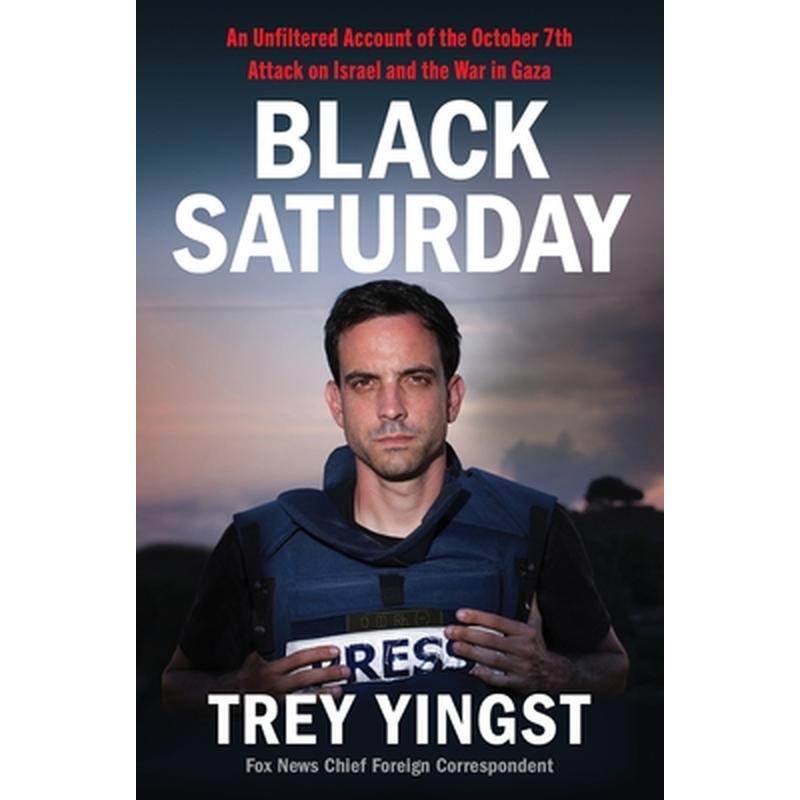 Black Saturday: An Unfiltered Account of the October 7th Attack on Israel and the War in Gaza