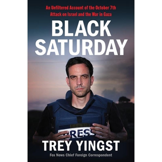 Black Saturday: An Unfiltered Account of the October 7th Attack on Israel and the War in Gaza