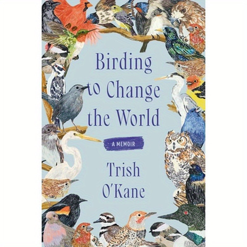 Birding to Change the World: A Memoir