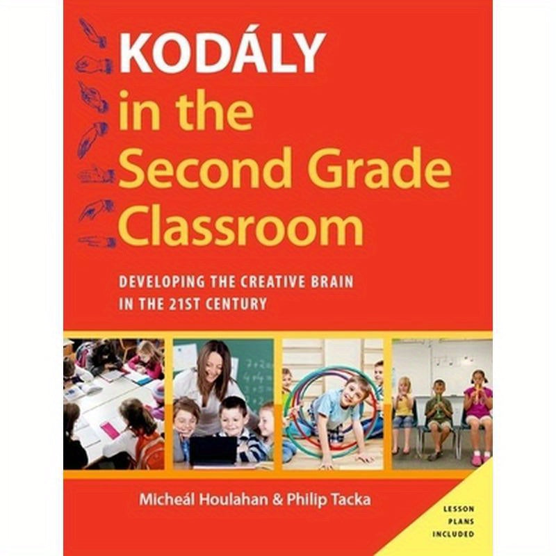 Kodaly in the Second Grade Classroom: Developing the Creative Brain in the 21st Century
