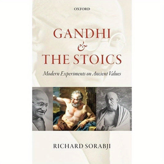 Gandhi and the Stoics: Modern Experiments on Ancient Values. by Richard Sorabji