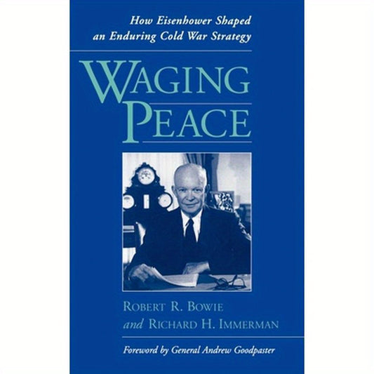 Waging Peace: How Eisenhower Shaped an Enduring Cold War Strategy
