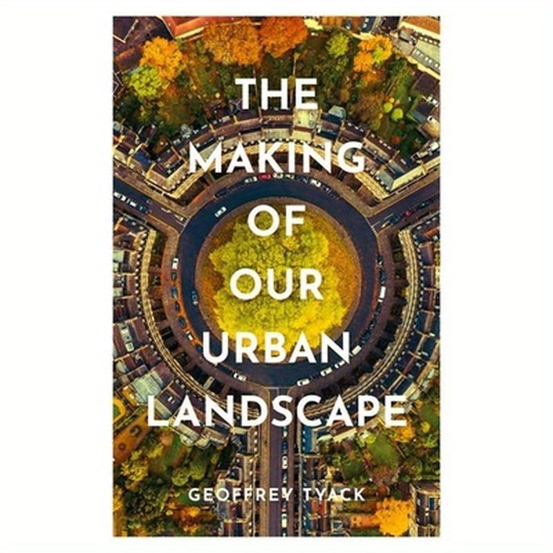 The Making of Our Urban Landscape