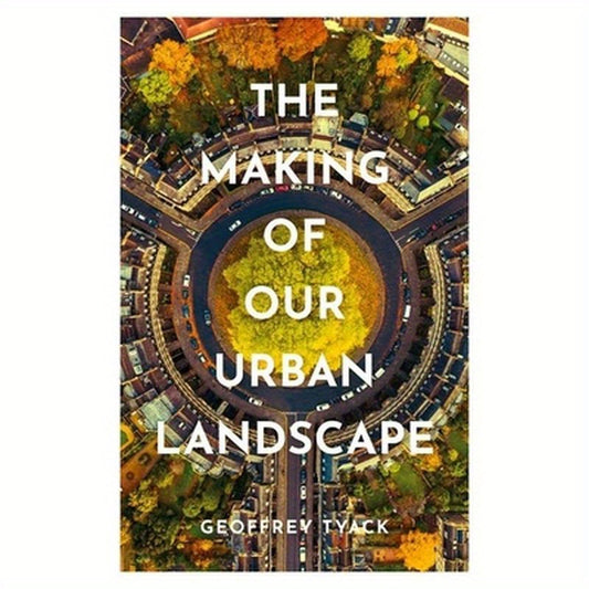 The Making of Our Urban Landscape