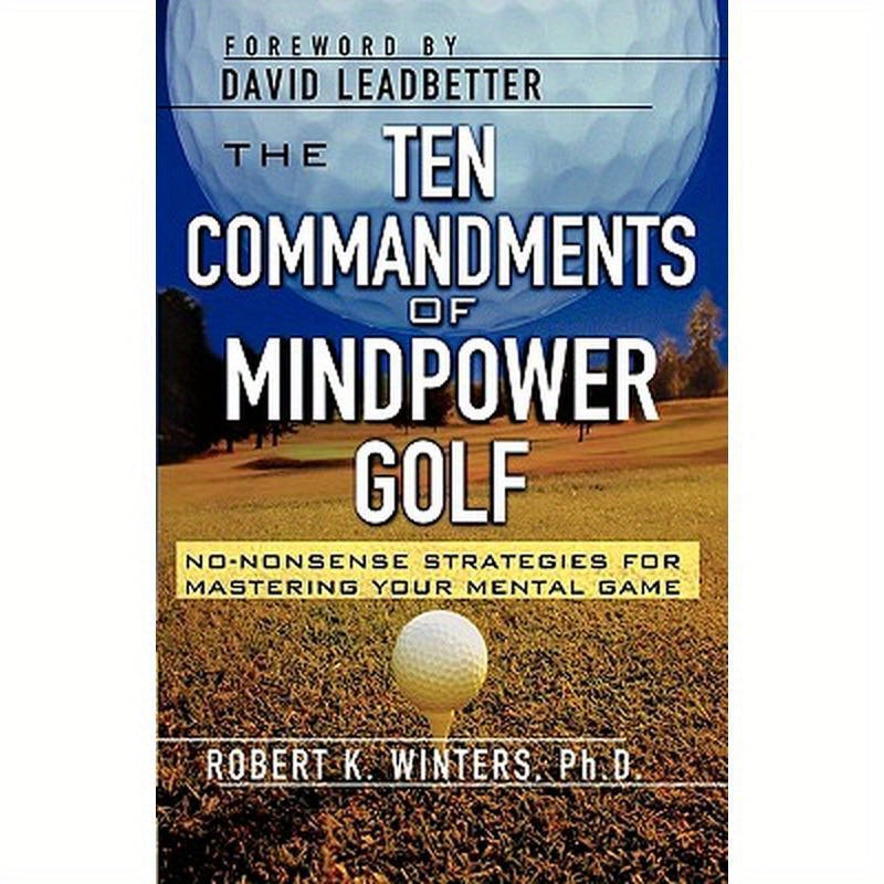 The Ten Commandments of Mindpower Golf: No-Nonsense Strategies for Mastering Your Mental Game