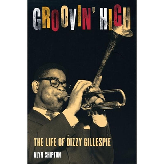 Groovin' High: The Life of Dizzy Gillespie
