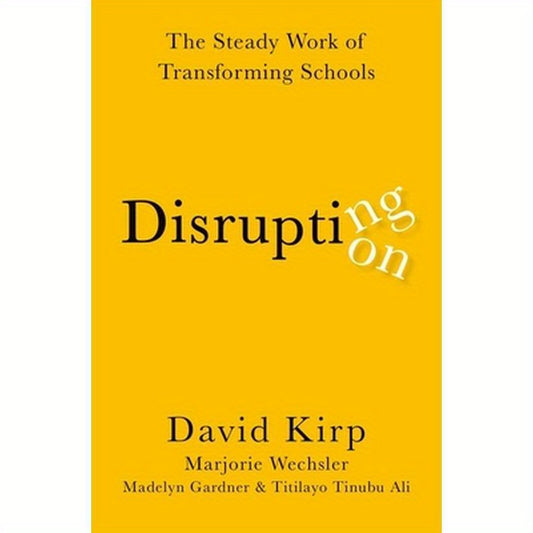 Disrupting Disruption: The Steady Work of Transforming Schools