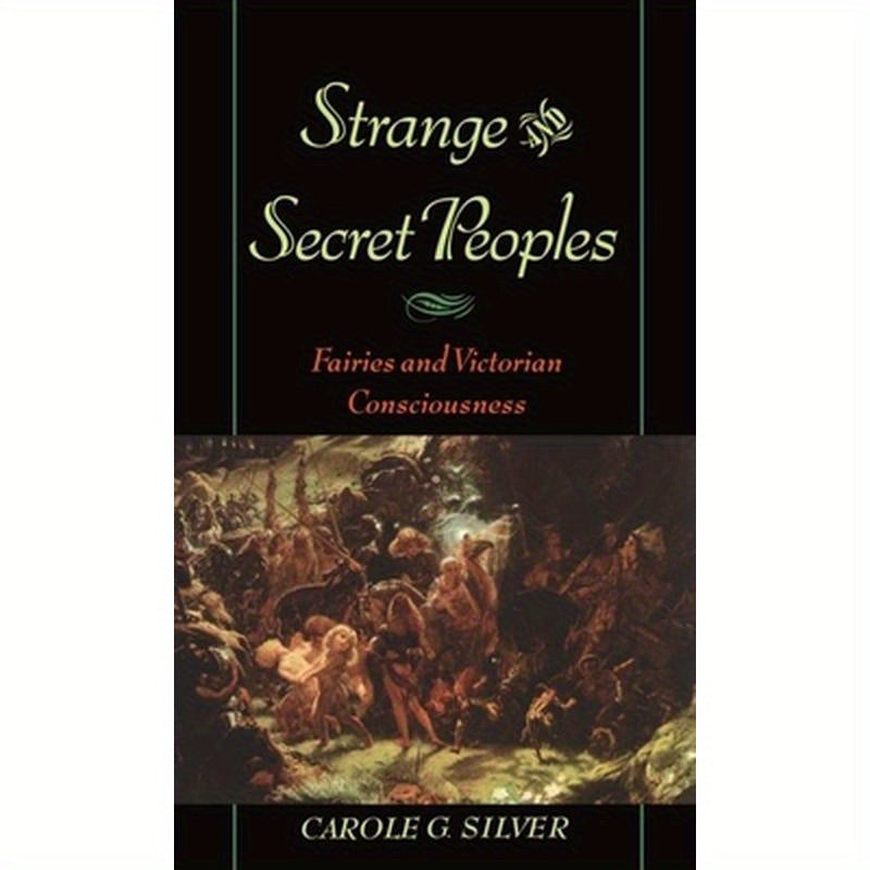 Strange and Secret Peoples: Fairies and Victorian Consciousness