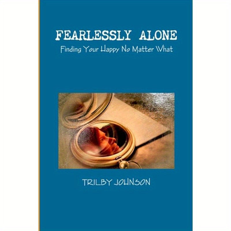 Fearlessly Alone - Finding Your Happy No Matter What