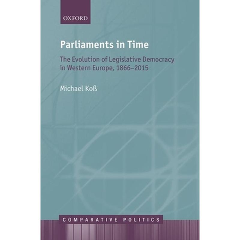 Parliaments in Time: The Evolution of Legislative Democracy in Western Europe, 1866-2015