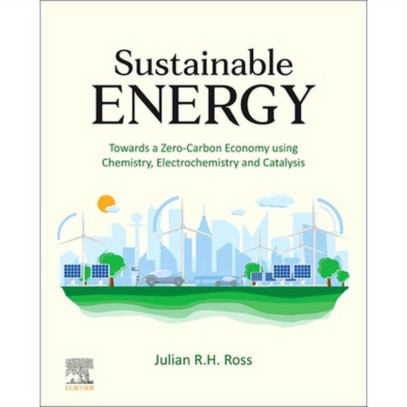Sustainable Energy: Towards a Zero-Carbon Economy Using Chemistry, Electrochemistry and Catalysis