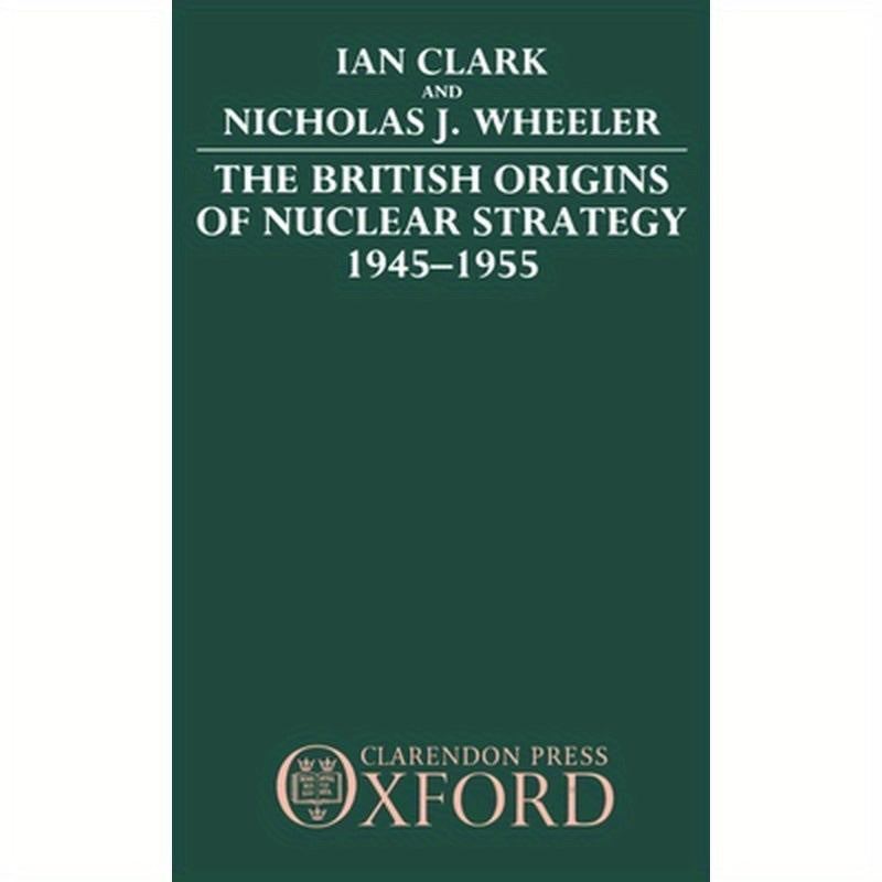The British Origins of Nuclear Strategy 1945-1955