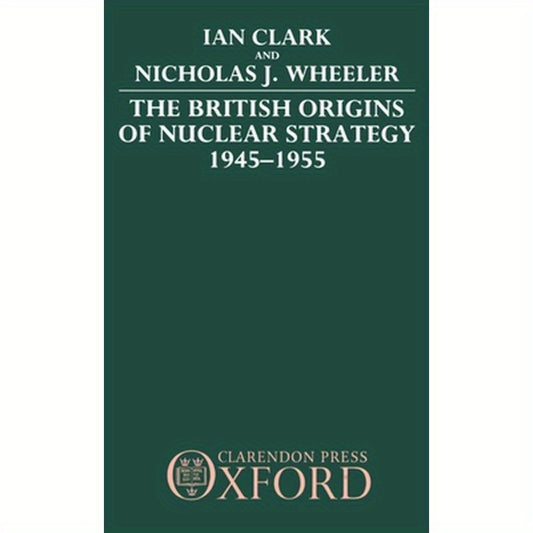 The British Origins of Nuclear Strategy 1945-1955