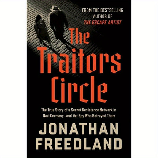 The Traitors Circle: The True Story of a Secret Resistance Network in Nazi Germany--And the Spy Who Betrayed Them