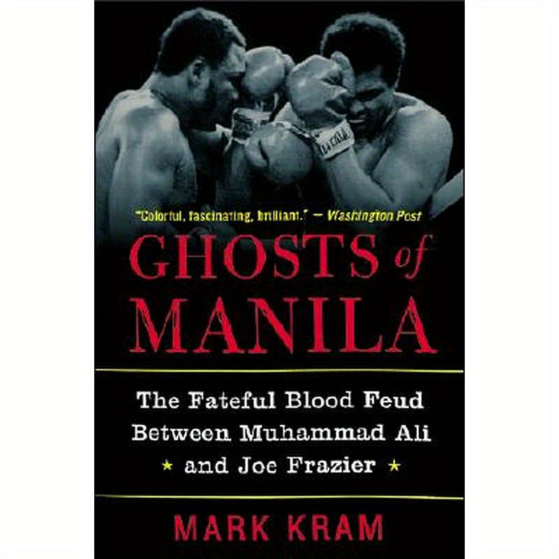 Ghosts of Manila: The Fateful Blood Feud Between Muhammad Ali and Joe Frazier
