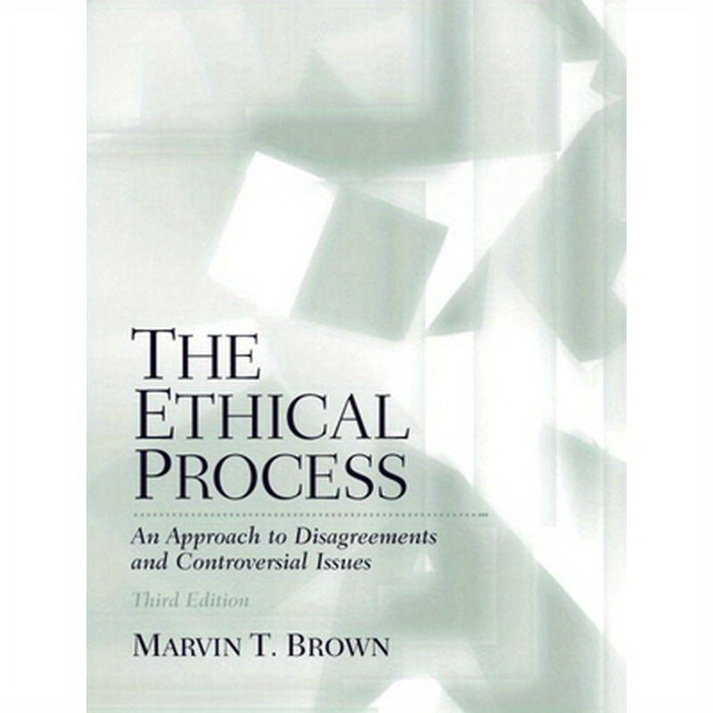 The Ethical Process: An Approach to Disagreements and Controversial Issues
