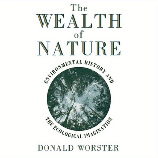 Wealth of Nature: Environmental History and the Ecological Imagination