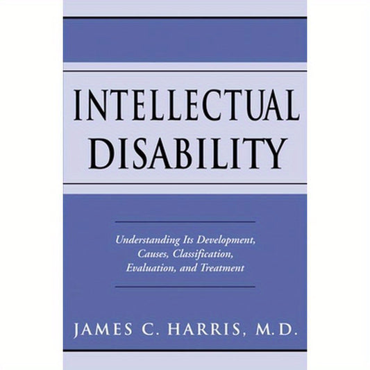 Intellectual Disability: Understanding Its Development, Causes, Classification, Evaluation, and Treatment