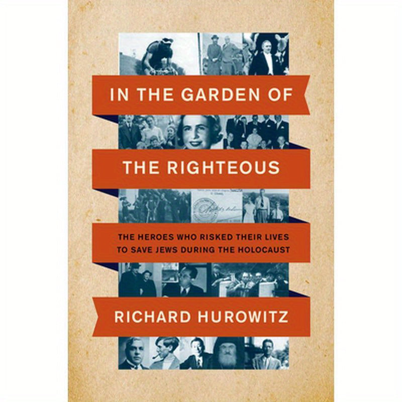 In the Garden of the Righteous: The Heroes Who Risked Their Lives to Save Jews During the Holocaust