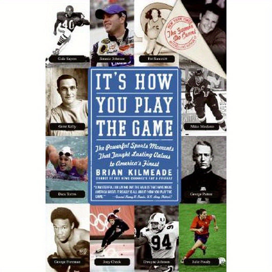 It's How You Play the Game: The Powerful Sports Moments That Taught Lasting Values to America's Finest