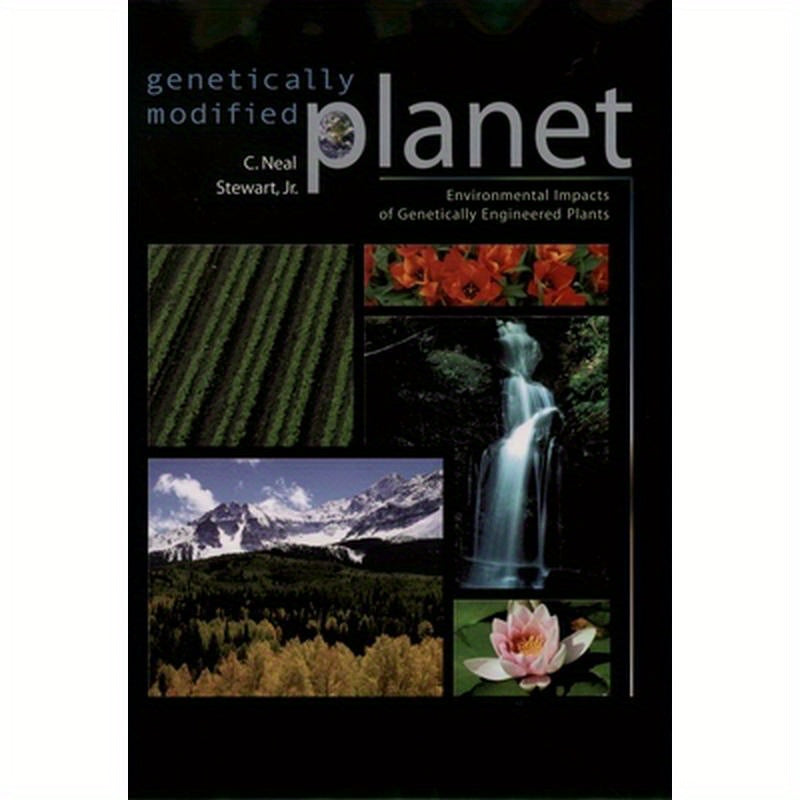 Genetically Modified Planet: Environmental Impacts of Genetically Engineered Plants