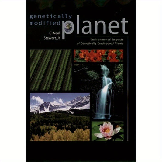 Genetically Modified Planet: Environmental Impacts of Genetically Engineered Plants
