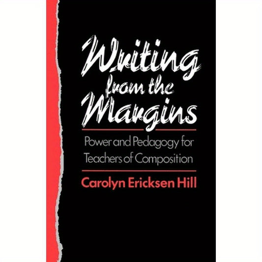 Writing from the Margins: Power and Pedagogy for Teachers of Composition