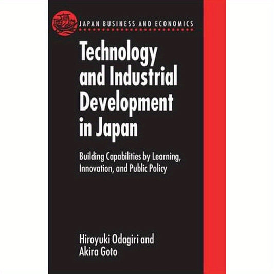 Technology and Industrial Development in Japan: Building Capabilities by Learning, Innovation and Public Policy